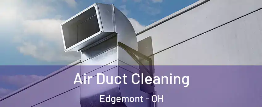 Air Duct Cleaning Edgemont - OH