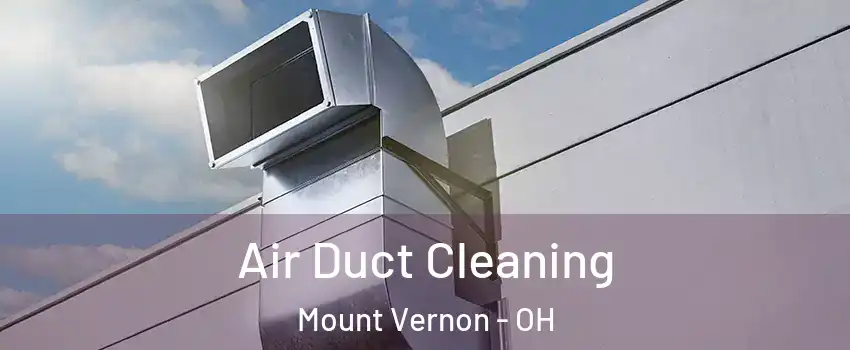 Air Duct Cleaning Mount Vernon - OH