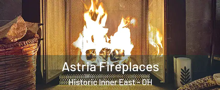 Astria Fireplaces Historic Inner East - OH
