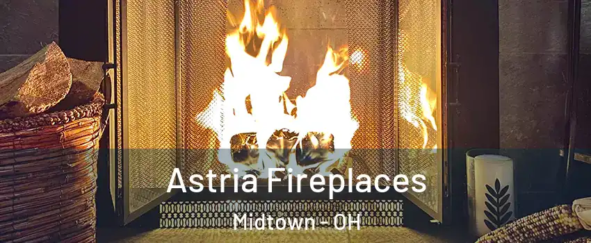 Astria Fireplaces Midtown - OH
