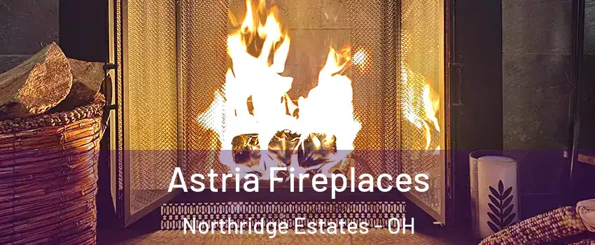 Astria Fireplaces Northridge Estates - OH