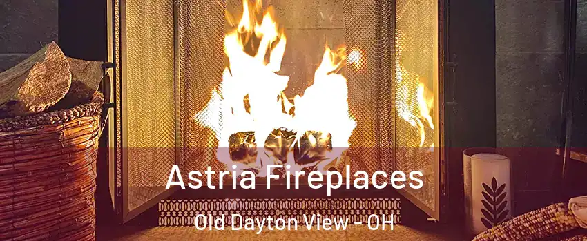Astria Fireplaces Old Dayton View - OH