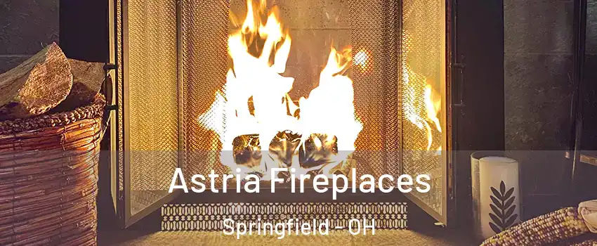Astria Fireplaces Springfield - OH