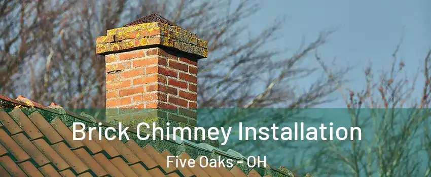 Brick Chimney Installation Five Oaks - OH