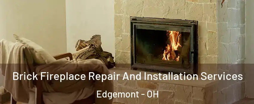 Brick Fireplace Repair And Installation Services Edgemont - OH
