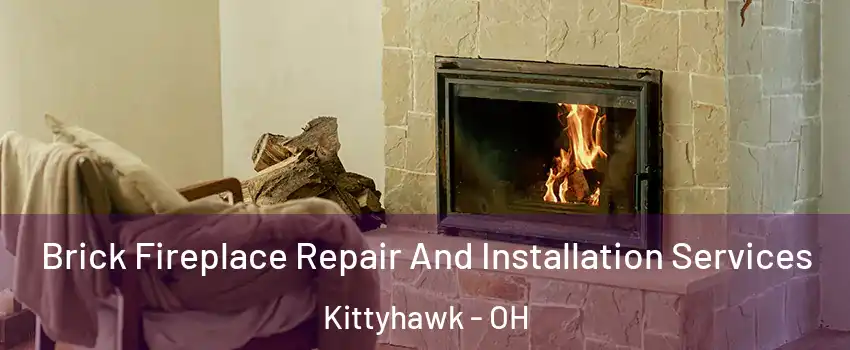 Brick Fireplace Repair And Installation Services Kittyhawk - OH