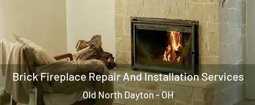 Brick Fireplace Repair And Installation Services Old North Dayton - OH