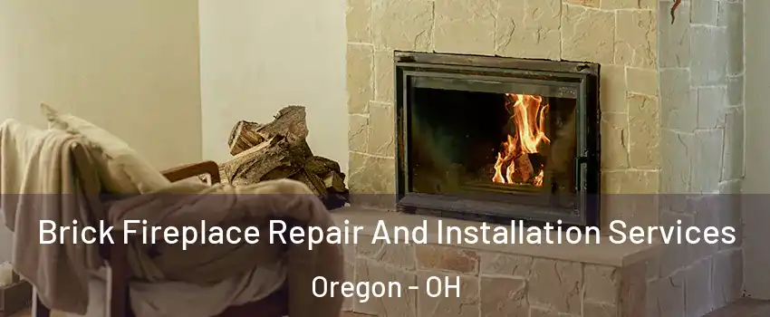 Brick Fireplace Repair And Installation Services Oregon - OH