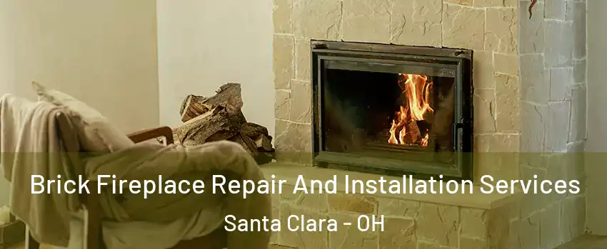 Brick Fireplace Repair And Installation Services Santa Clara - OH