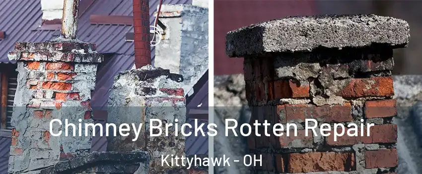 Chimney Bricks Rotten Repair Kittyhawk - OH