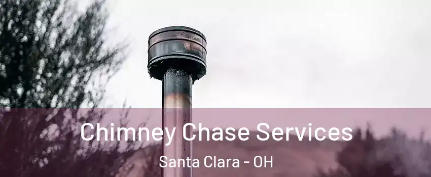 Chimney Chase Services Santa Clara - OH