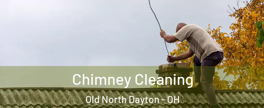 Chimney Cleaning Old North Dayton - OH