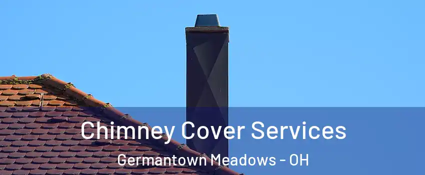 Chimney Cover Services Germantown Meadows - OH
