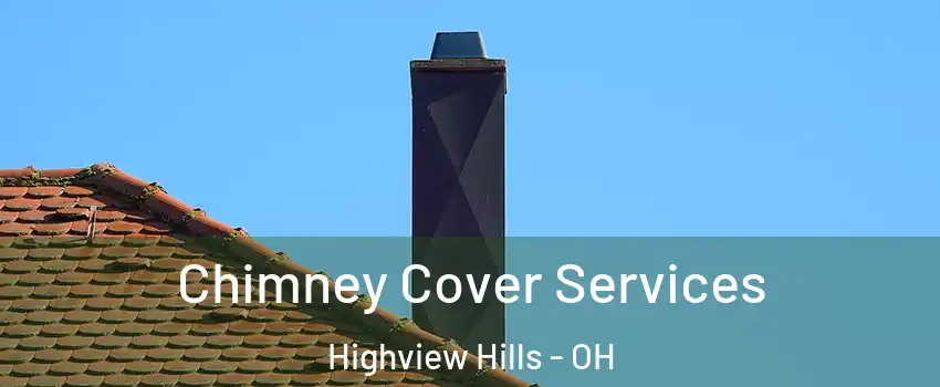Chimney Cover Services Highview Hills - OH