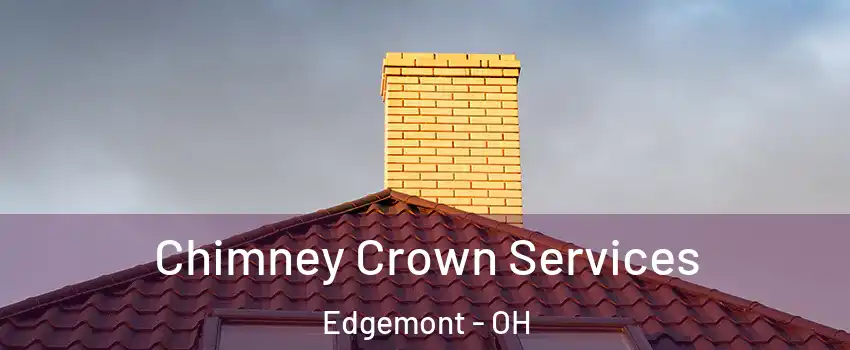 Chimney Crown Services Edgemont - OH