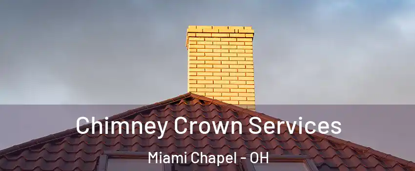Chimney Crown Services Miami Chapel - OH