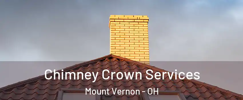 Chimney Crown Services Mount Vernon - OH