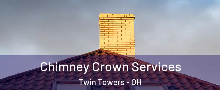 Chimney Crown Services Twin Towers - OH