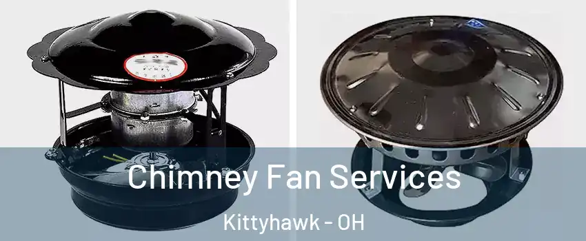 Chimney Fan Services Kittyhawk - OH