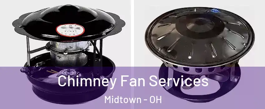 Chimney Fan Services Midtown - OH
