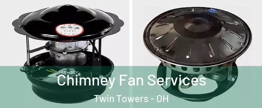 Chimney Fan Services Twin Towers - OH