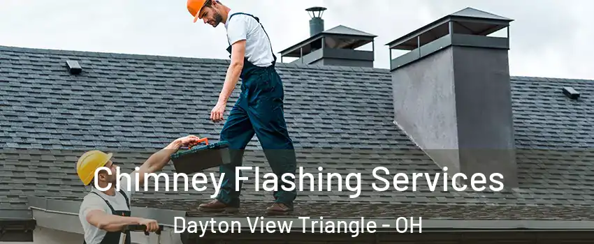 Chimney Flashing Services Dayton View Triangle - OH