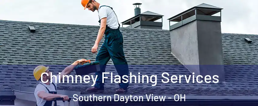 Chimney Flashing Services Southern Dayton View - OH