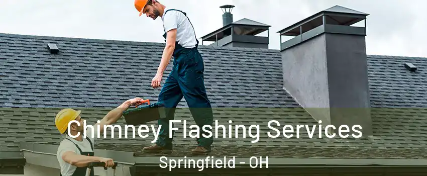 Chimney Flashing Services Springfield - OH