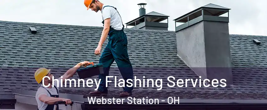 Chimney Flashing Services Webster Station - OH