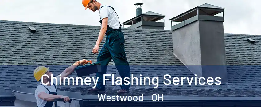 Chimney Flashing Services Westwood - OH