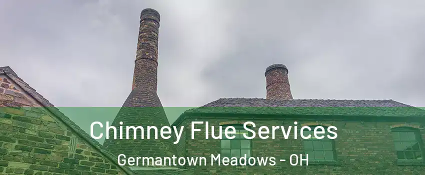 Chimney Flue Services Germantown Meadows - OH