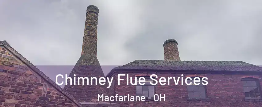 Chimney Flue Services Macfarlane - OH