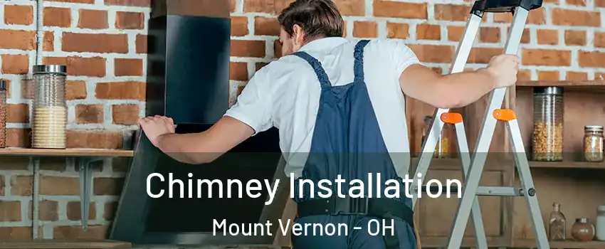 Chimney Installation Mount Vernon - OH