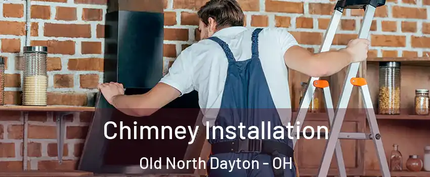 Chimney Installation Old North Dayton - OH