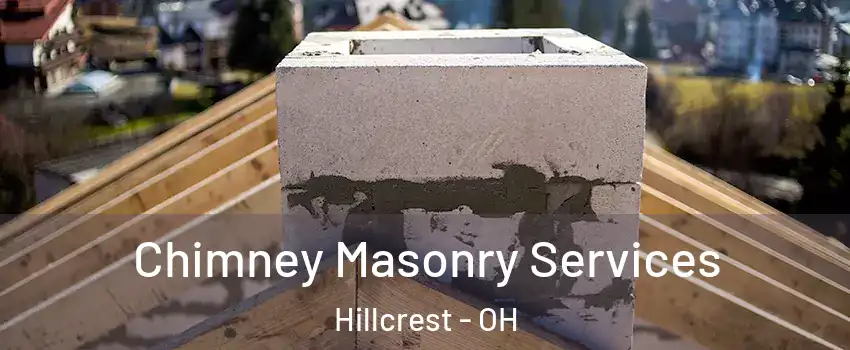 Chimney Masonry Services Hillcrest - OH