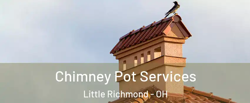 Chimney Pot Services Little Richmond - OH