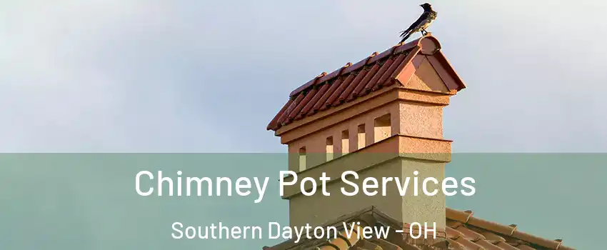 Chimney Pot Services Southern Dayton View - OH