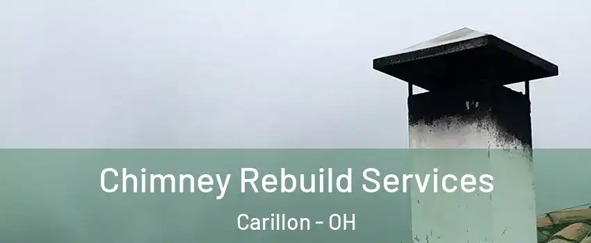 Chimney Rebuild Services Carillon - OH