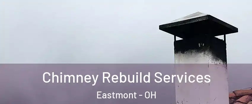 Chimney Rebuild Services Eastmont - OH