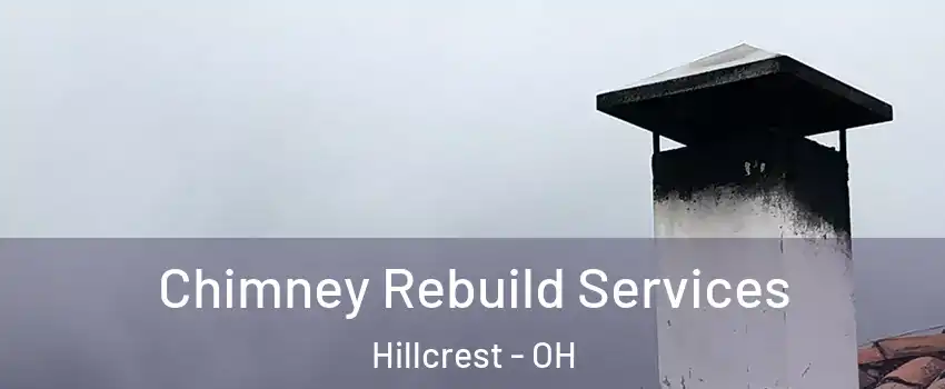 Chimney Rebuild Services Hillcrest - OH