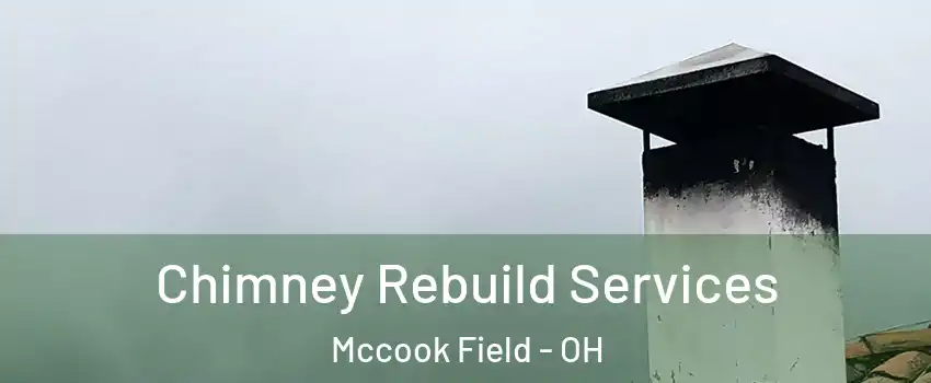 Chimney Rebuild Services Mccook Field - OH
