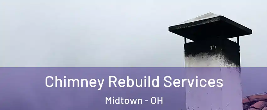 Chimney Rebuild Services Midtown - OH