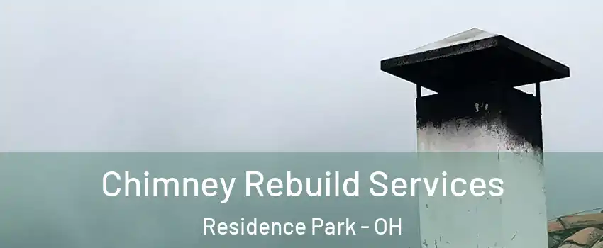 Chimney Rebuild Services Residence Park - OH