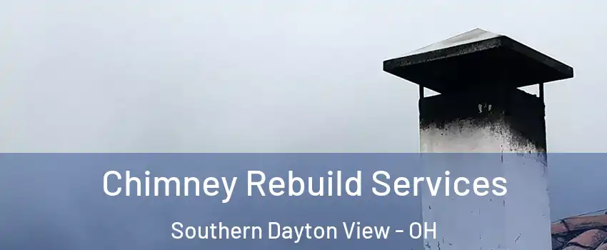 Chimney Rebuild Services Southern Dayton View - OH