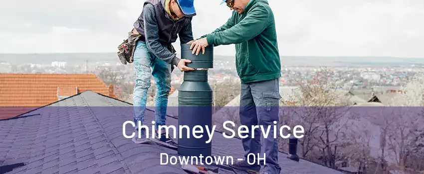 Chimney Service Downtown - OH