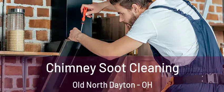 Chimney Soot Cleaning Old North Dayton - OH