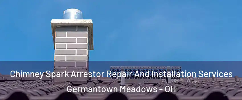 Chimney Spark Arrestor Repair And Installation Services Germantown Meadows - OH