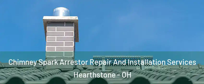 Chimney Spark Arrestor Repair And Installation Services Hearthstone - OH
