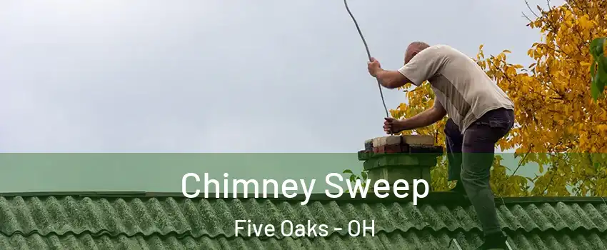 Chimney Sweep Five Oaks - OH