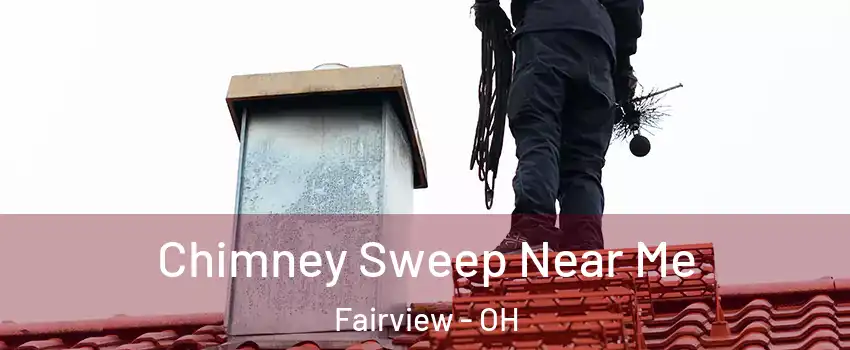 Chimney Sweep Near Me Fairview - OH
